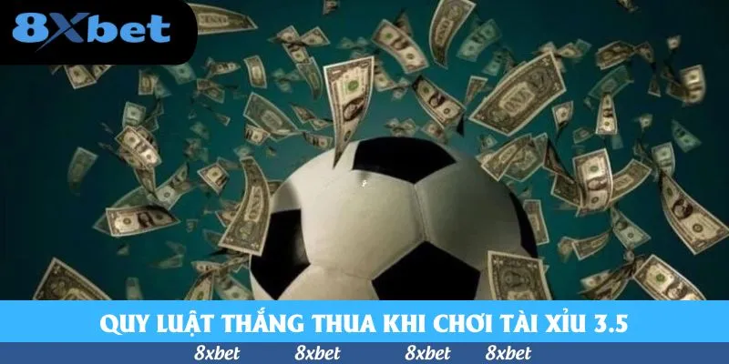 Quy luật thắng thua khi chơi Tài Xỉu 3.5